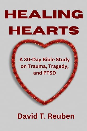 Healing Hearts: A 30-Day Bible Study on Trauma, Tragedy, and PTSD (Divine Connections Through Prayer, Manifestation and Healing)
