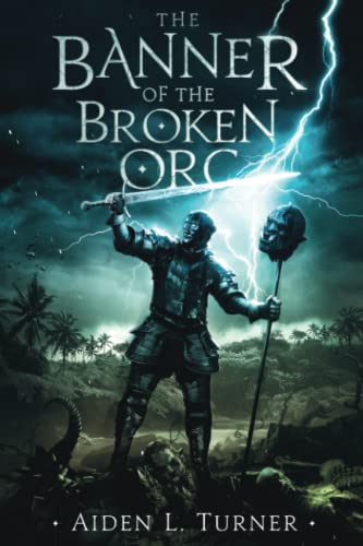 The Banner of the Broken Orc: The Call of the Darkness Saga: Book One
