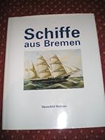 Schiffe aus Bremen: Bilder und Modelle im Focke-Museum (Veroffentlichungen des Bremer Landesmuseums fur Kunst und Kulturgeschichte, Focke Museum) 3929902060 Book Cover