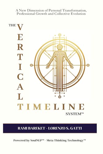 THE VERTICAL TIMELINE SYSTEM™: A New Dimension of Personal Transformation, Professional Growth and Collective Evolution