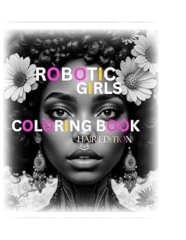Realistic Robotic Girls: Hair Edition: Realistic, Cute, Adults and Teens