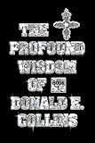 The Profound Wisdom of Donald E Collins: Book I
