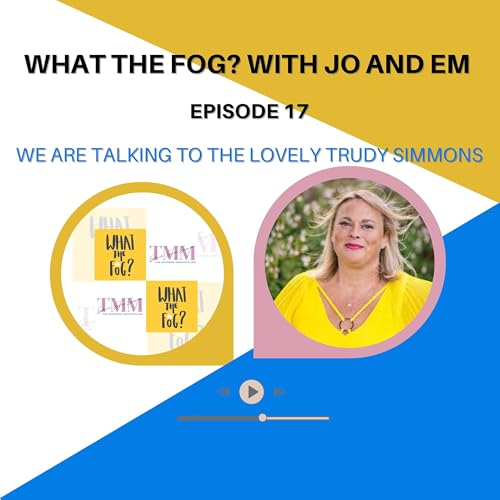 What the Fog? with Jo and Em Episode 17