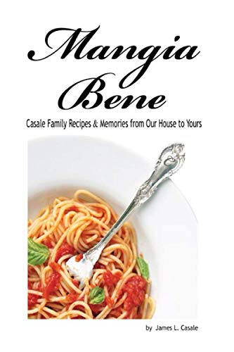 Mangia Bene: Casale Family Recipes &amp; Memories from Our House to Yours