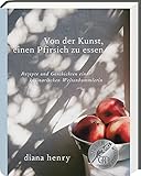  Von der Kunst einen Pfirsich zu essen: Rezepte und Geschichten einer kulinarischen Weltenbummlerin