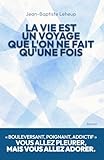 La vie est un voyage que l’on ne fait qu’une fois