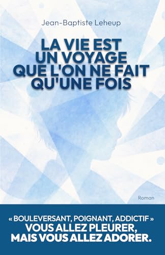 La vie est un voyage que l’on ne fait qu’une fois