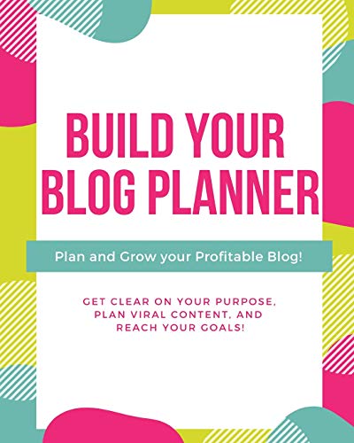 Build Your Blog Planner: Plan and Grow Your Profitable Blog!