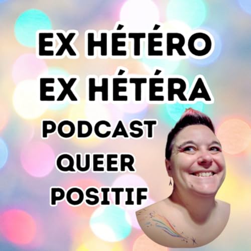 Couverture de Ex H&eacute;t&eacute;ro Ex H&eacute;t&eacute;ra Podcast Queer Positif