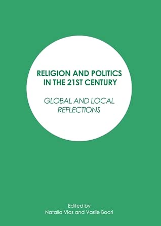 Religion and Politics in the 21st Century: Global and Local Reflections Religion and Politics in the 21st Century: Global and Local Reflections book cover