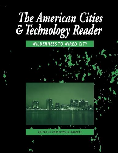 The American Cities and Technology Reader: Wilderness to Wired City