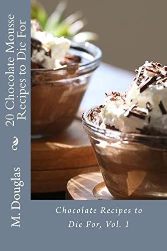 20 Chocolate Mousse Recipes To Die For: Chocolate Recipes To Die For
