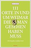  111 Orte in und um Weimar, die man gesehen haben muss: Reiseführer