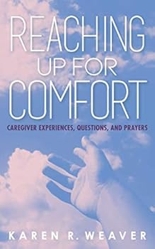 Reaching Up For Comfort: Caregiver Experiences, Questions, and Prayers