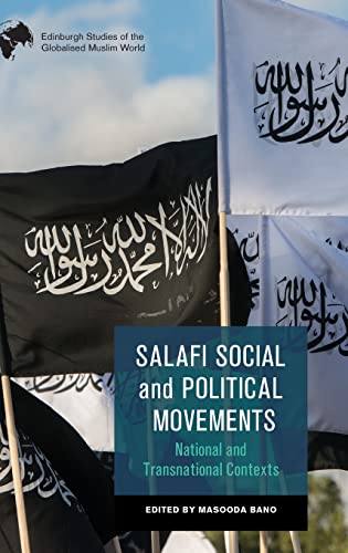Salafi Social and Political Movements: National and Transnational Contexts (Edinburgh Studies of the Globalised Muslim World)