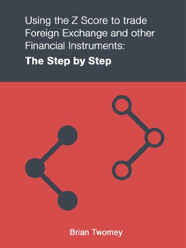 Using the Z Score to Trade Foreign Exchange and Other Financial Instruments: The Step by Step