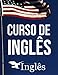 Curso de Ingl&Atilde;&ordf;s Completo: O Melhor Ingl&Atilde;&ordf;s (Portuguese Edition)