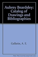 Aubrey Beardsley: Catalog of Drawings and Bibliographies 0911858393 Book Cover