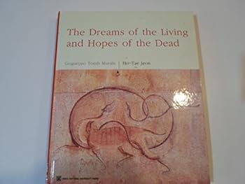 Hardcover The Dreams of the Living and the Hopes of the Dead Goguryeo Tomb Murals Book