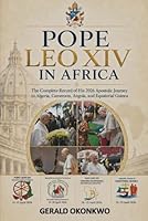 POPE LEO XIV IN AFRICA: The Complete Record of His 2026 Apostolic Journey to Algeria, Cameroon, Angola and Equatorial Guinea (Catholic Teachings & Reflections Series) B0H15713LH Book Cover