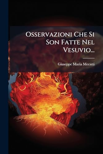 Osservazioni Che Si Son Fatte Nel Vesuvio... (Italian Edition)
