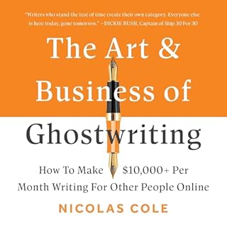 The Art & Business of Ghostwriting Audiobook By Nicolas Cole cover art