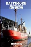 BALTIMORE TRAVEL GUIDE 2024 UPDATED: Unlocking Charm City's Secrets, Landmarks, and Hidden Gems for Every Explorer (exploring new worlds)
