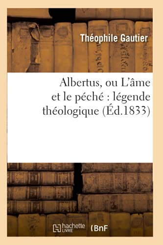 Albertus, Ou l'Âme Et Le Péché Légende Théologique (Éd.1833) (Litterature) (French Edition)