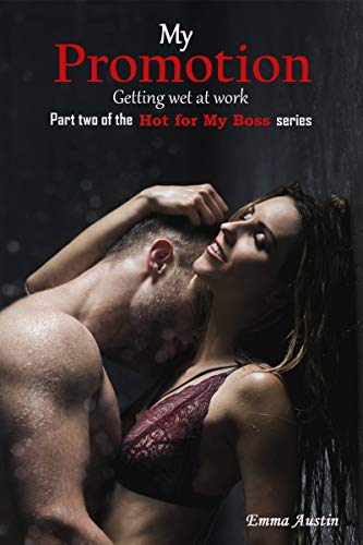 My Promotion: Getting Wet at Work (Hot for My Boss Book 2)