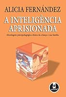 A Inteligencia Aprisionada. Abordagem Psicopedagogica Clinica Da Crianca E Sua Familia (Em Portuguese do Brasil) 8573077018 Book Cover