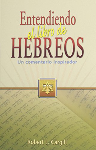 Entendiendo el libro de Hebreos (Spanish Edition)