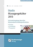  Studie Managergehälter 2013: Vorstandsvergütung deutscher börsennotierter Aktiengesellschaften - Analyse - Entwicklung - Transparenz