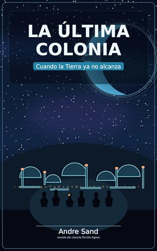 La última colonia: Cuando la Tierra ya no alcanza (El viaje de la ciencia ficción) (Spanish Edition)