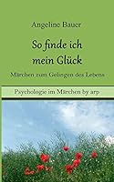 So finde ich mein Glück - Märchen zum Gelingen des Lebens 3946280307 Book Cover