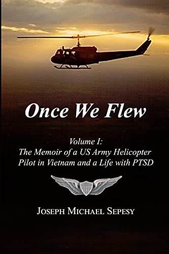 Once We Flew: Volume I: The Memoir of a US Army Helicopter Pilot in Vietnam and a Life with PTSD