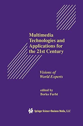 Multimedia Technologies and Applications for the 21st Century: Visions of World Experts (The Springer International Series in Engineering and Computer Science, 431)