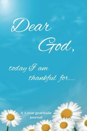 Dear God, today I am thankful for...: A 5-year gratitude journal - Daisy cover (Christian notebooks)