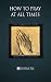 How to Pray at All Times
