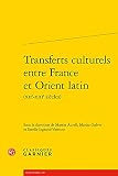Transferts culturels entre France et Orient latin