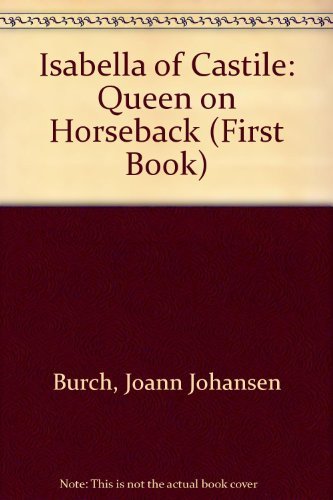 Isabella of Castile: Queen on Horseback (First Book)