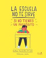 La escuela no te sirve, si no tienes un propósito (Spanish Edition) 6079798700 Book Cover