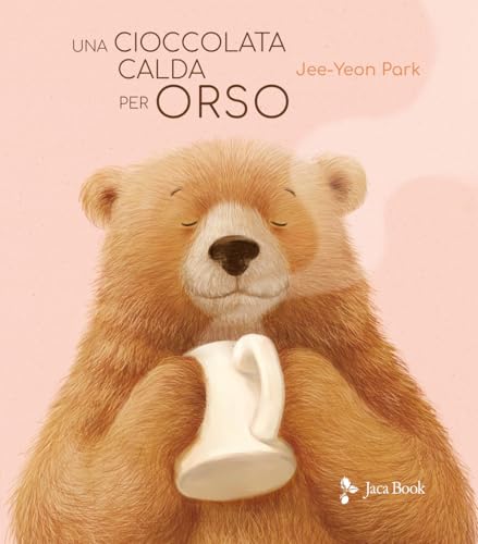 Una Cioccolata Calda Per Orso. Ediz. Illustrata