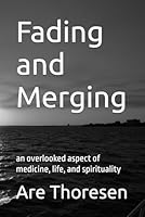 Fading and Merging: an overlooked aspect of medicine, life, and spirituality B0CQPDXYLP Book Cover