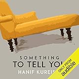 Something to Tell You - Hanif Kureishi Christopher Simpson Verlag: Audible Studios 