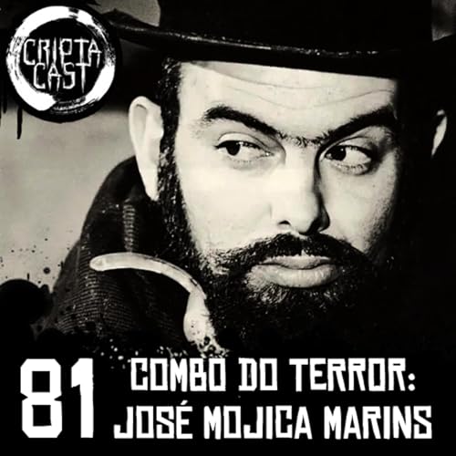 Criptacast #81 - Combo do Terror: Jos&eacute; Mojica Marins