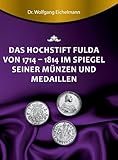  Das Hochstift Fulda von 1714 bis 1814 im Spiegel seiner Münzen und Medaillen