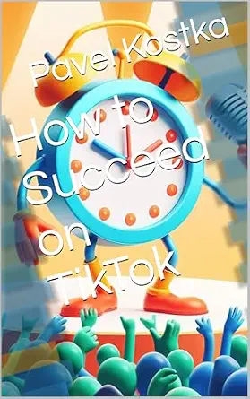 How to Succeed on TikTok