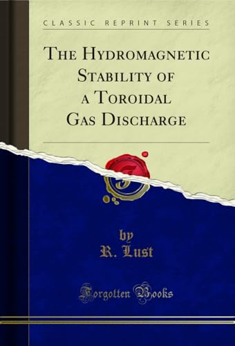 The Hydromagnetic Stability of a Toroidal Gas Discharge (Classic Reprint)