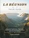 LA RÉUNION TRAVEL GUIDE 2026-2027: Explore La Réunion Top Attractions, Things to Do, Where to Stay, and Everything You Need for an Easy, Stress-Free Vacation