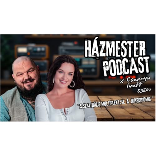" A Szkler&oacute;zis multiplextől a mikrobiomig " x Csivettka | H&aacute;zmester Podcast S3E02-(2025.02.09.)